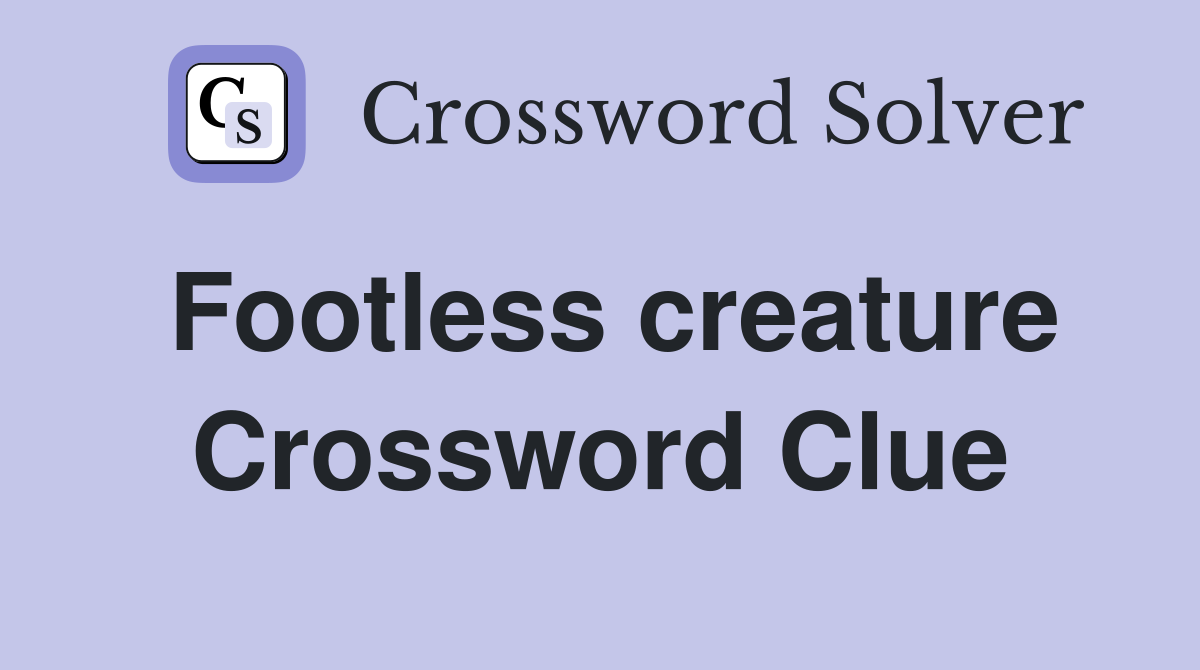 Footless creature Crossword Clue Answers Crossword Solver